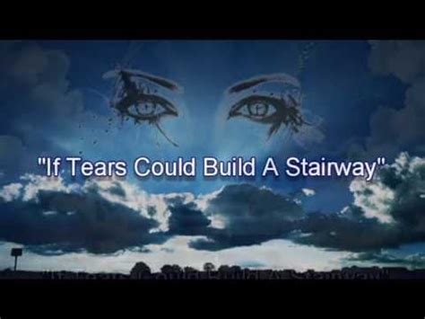 And secret tears still flow. If Tears Could Build A stairway ((Miss You In Heaven)) - YouTube