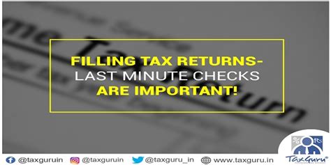 Filling Tax Returns Last Minute Checks Are Important