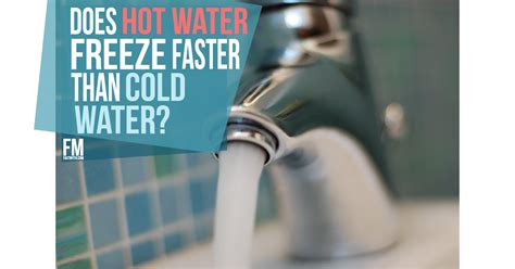 Hot Water Can Freeze Faster Than Cold Water Fact Or Myth