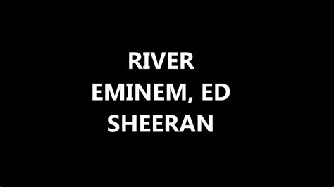 Eminem And Ed Sheeran River Lyrics And Audio Youtube