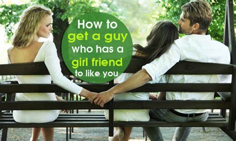 Maybe you would like to learn more about one of these? How to get a guy who has a girl friend to like you: 8 tips