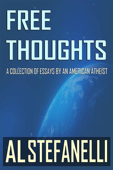 Free Thoughts A Collection Of Essays By An American Atheist Kindle