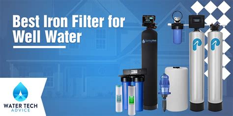7 Best Iron Filters For Well Water Reviewed See Our 1 Choice