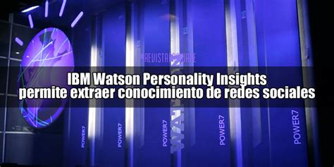 Ibm watson™ personality insights is discontinued. IBM Watson Personality Insights permite extraer ...