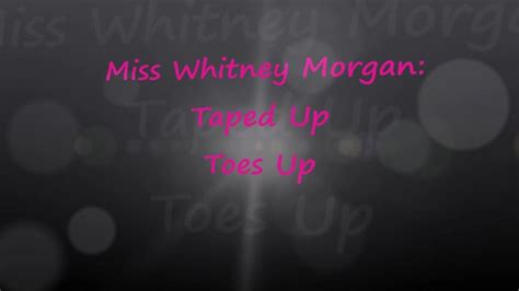 Miss Whitney Morgan Tape Up Toes Up Clip By Miss Whitney Morgan Fancentro