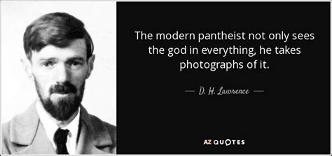 D H Lawrence Quote The Modern Pantheist Not Only Sees The God In