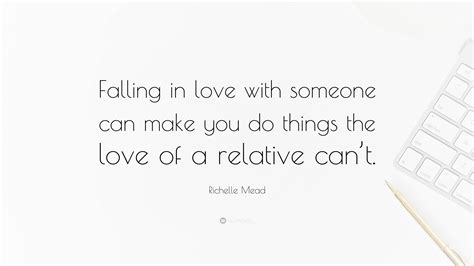 Richelle Mead Quote Falling In Love With Someone Can Make You Do