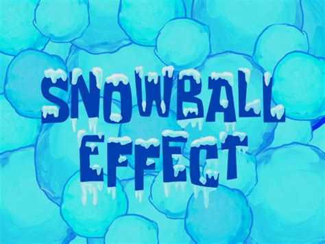 Snowball Effect Encyclopedia Spongebobia Fandom