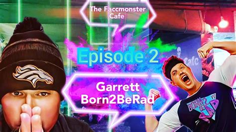 The Faccmonster Cafe Episode 2 Garrett From Born2berad Youtube