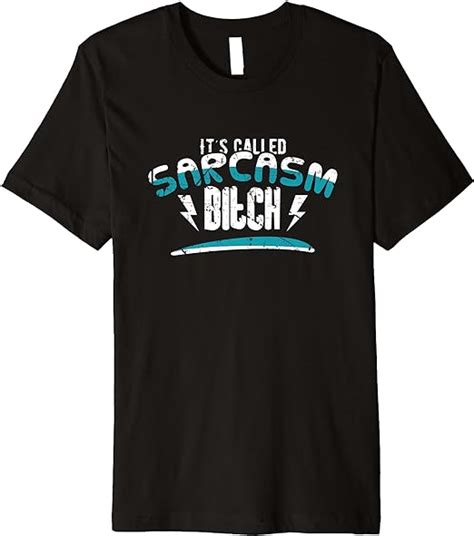Its Called Sarcasm Bitch Naughty Sarcastic Offensive T Premium T Shirt Clothing