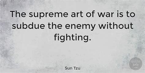 Sun Tzu The Supreme Art Of War Is To Subdue The Enemy Without