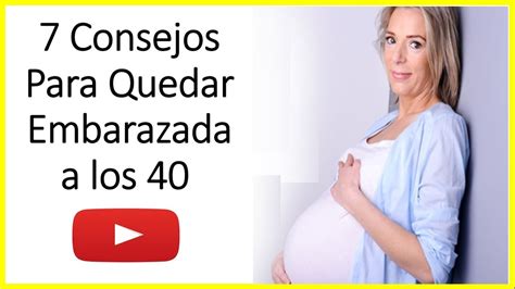 7 Consejos Para Quedar Embarazada A Los 40 Youtube