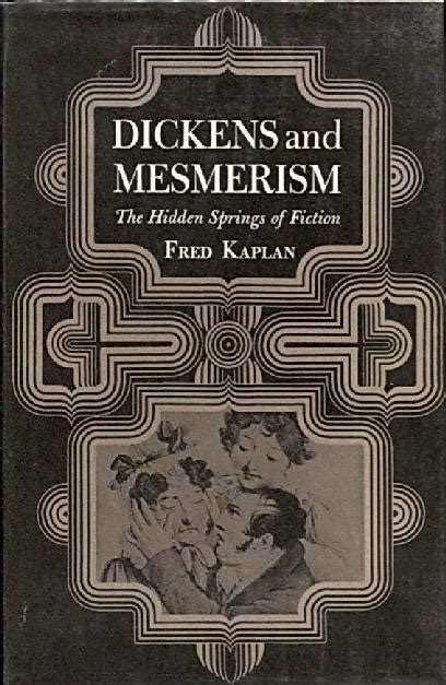Dickens And Mesmerism The Hidden Springs Of Fiction By Fred Kaplan Goodreads