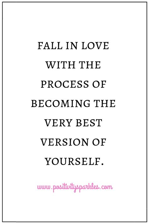 Fall In Love With The Process Of Becoming The Very Best Version Of Yourself Positivity Sparkles