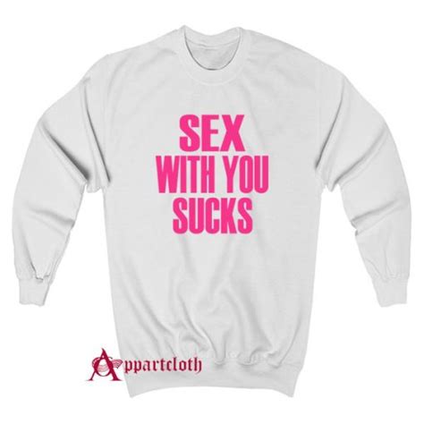 Sex With You Sucks Sweatshirt Unisex