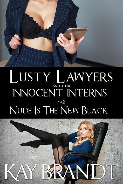 Lusty Lawyers And Their Innocent Interns Vol Nude Is The New Black By