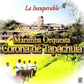 Amazon Com La Insuperable Marimba Orquesta Corona De Tapachula Mp