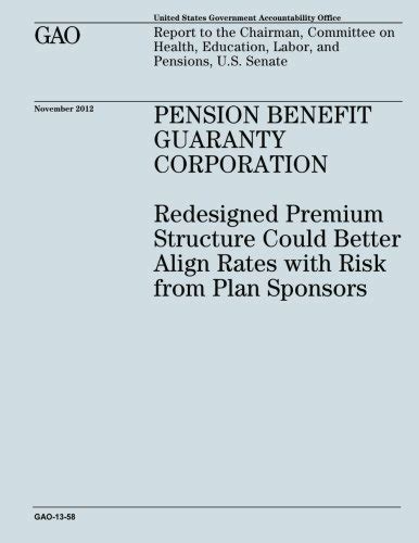Pension Benefit Guaranty Corporation Redesigned Premium Structure Could Better Align Rates With