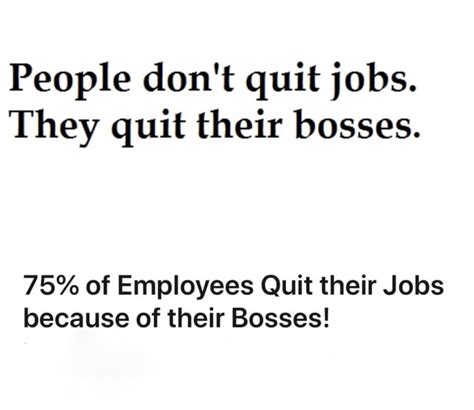 People Don T Quit Jobs They Quit Their Bosses 75 Of Employees Quit Their Jobs Because Of