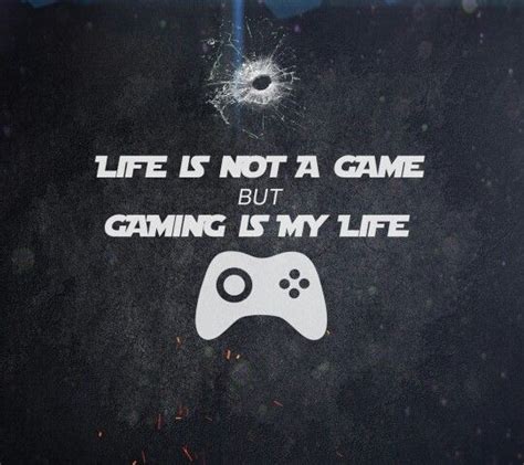 Life Is Not A Game But Gaming Is My Life Gamer Quotes Gamer Humor