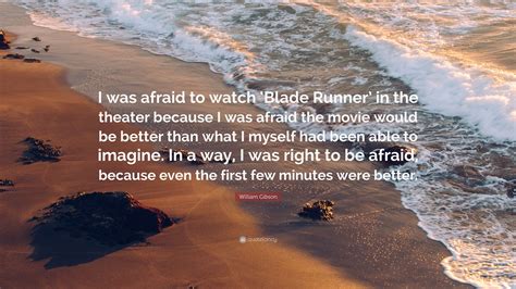 William Gibson Quote “i Was Afraid To Watch ‘blade Runner In The