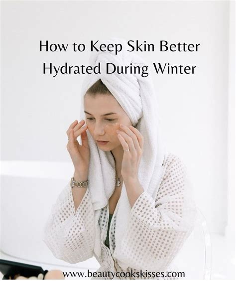 How To Keep Skin Hydrated Better Through Winter Beauty Cooks Kisses