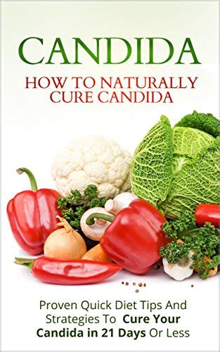 Candida How To Naturally Cure Candida Proven Quick Diet Tips And