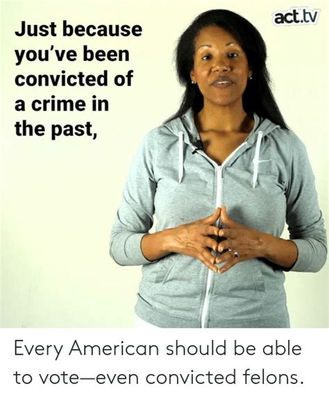 Acttv Just Because You Ve Been Convicted Of A Crime In The Past Every