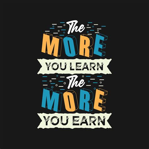 The More You Learn The More You Earn Typography Motivational Quotes