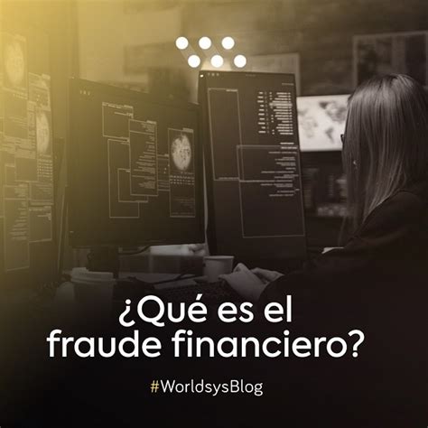 ¿qué Es El Fraude Financiero Worldsys