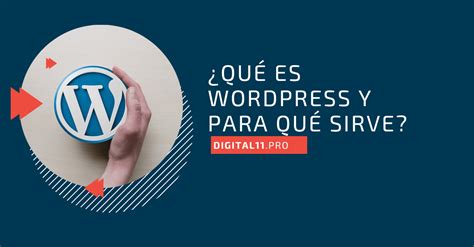 ¿qué Es Wordpress Y Para Qué Sirve Digital11