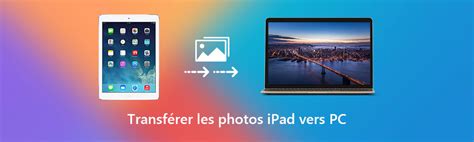 Comment Recuperer Les Photos De Mon Ipad - 3 méthodes de transférer des photos iPad vers PC/Mac