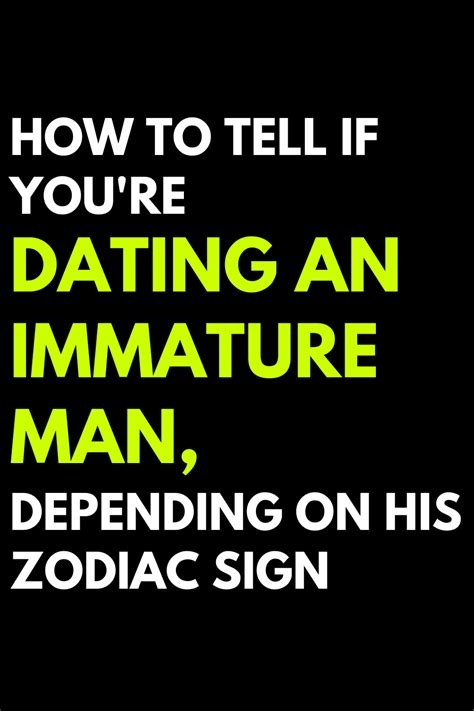 how to tell if you re dating an immature man depending on his zodiac sign in 2022 zodiac