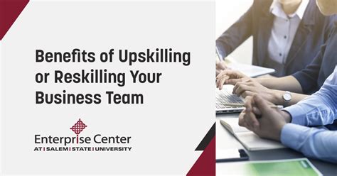 Benefits Of Upskilling Or Reskilling Your Business Team The Enterprise Center