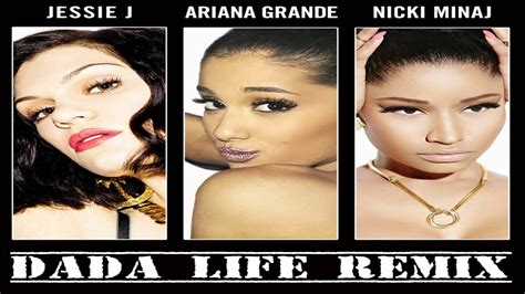 Jessie J Feat Nicki Minaj And Ariana Grande Bang Bang Dada Life
