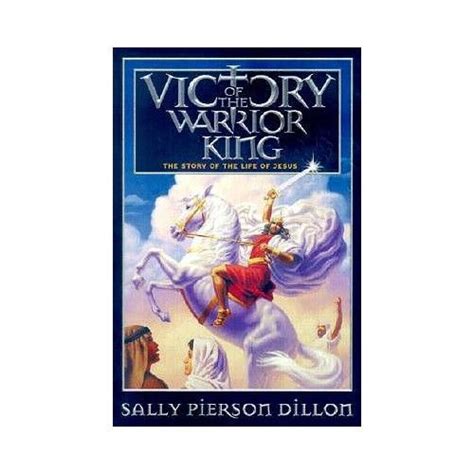 Victory Of The Warrior King The Story Of The Life Of Jesus Warrior