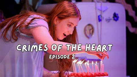 Closing Night Crimes Of The Heart Episode 2 The Final Episode