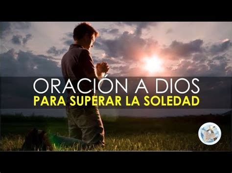 Oraci N Para Pedir A Dios Que Nos Sostenga En Momentos De Soledad Youtube