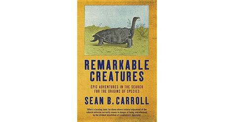 Remarkable Creatures Epic Adventures In The Search For The Origins Of