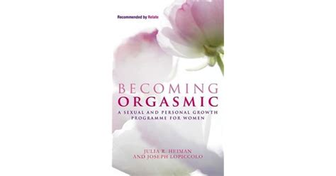 Becoming Orgasmic A Sexual And Personal Growth Programme For Women By Julia R Heiman