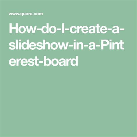 How Do I Create A Slideshow In A Pinterest Board Boards Pinterest