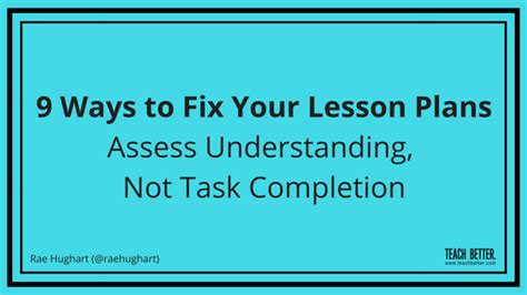 9 Ways To Fix Your Lesson Plans Assess Understanding Not Task