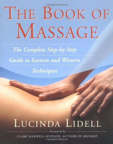 The Book Of Massage The Complete Step By Step Guide To Eastern And Western Technique
