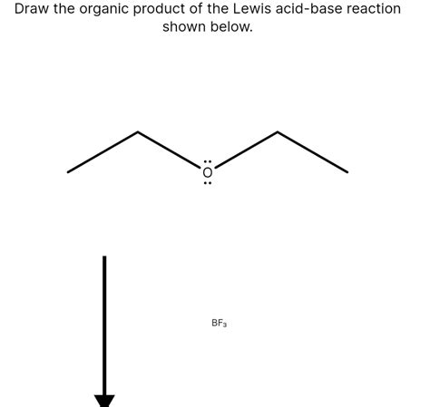 Solved Draw The Organic Product Of The Lewis Acid Base