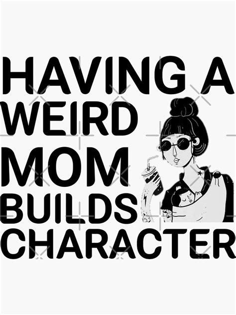 Having A Weird Mom Builds Character Sticker By Mr Designer Redbubble