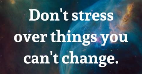 Dont Stress Over Things You Cant Change Unknown