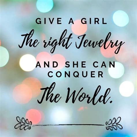 Top 16 Jewelry Quotes Give A Girl The Right Jewelry And She By