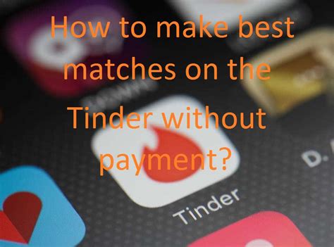 5 Tricks How To Make The Best Matches On Tinder Without Paying