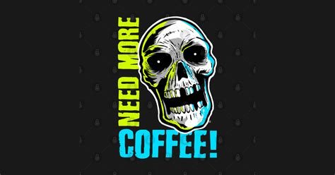 Need More Coffee Coffee T Shirt Teepublic