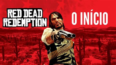Red Dead Redemption O InÍcio Do Gameplay Youtube